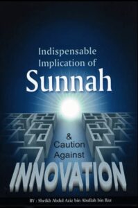 Indispensable Implication of Sunnah and Caution Against Innovation