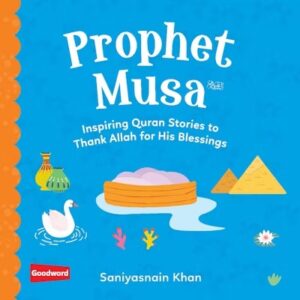 Prophet Musa: Inspiring Quran Stories to Thank Allah for His Blessings