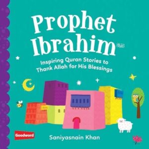 Prophet Ibrahim: Inspiring Quran Stories to Thank Allah for His Blessings