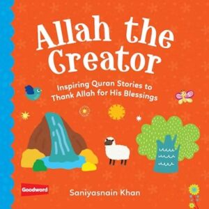 Allah the Creator: Inspiring Quran Stories to Thank Allah for His Blessings