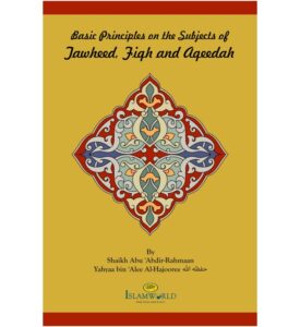 Basic Principles on the Subjects of Tawheed, Fiqh and Aqeedah