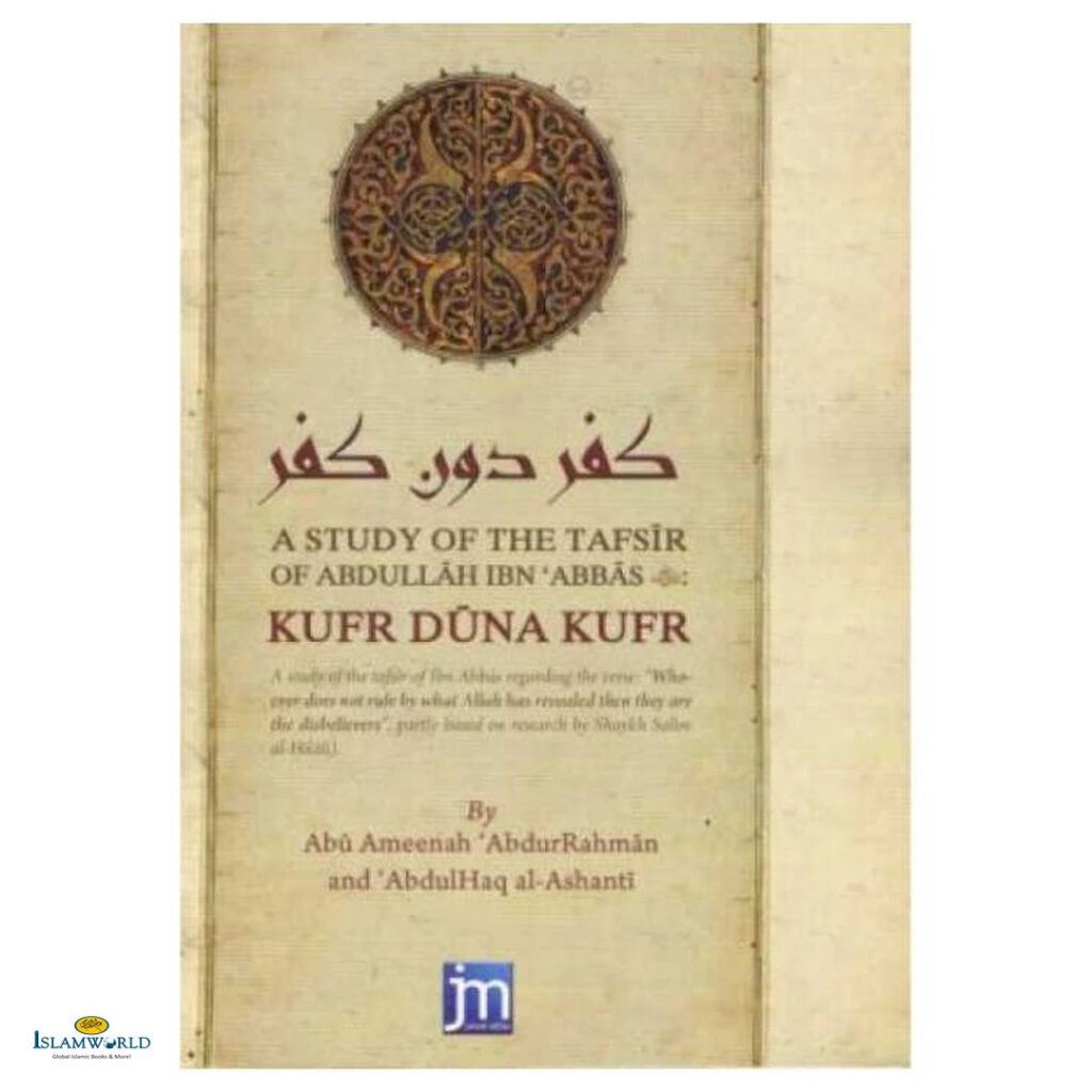 A Study Of The Tafsir Of Abdullah Ibn Abbas (RA) Kufr Duna Kufr