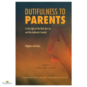 Dutifulness To Parents In The Light Of Qur'an And Authentic Sunnah