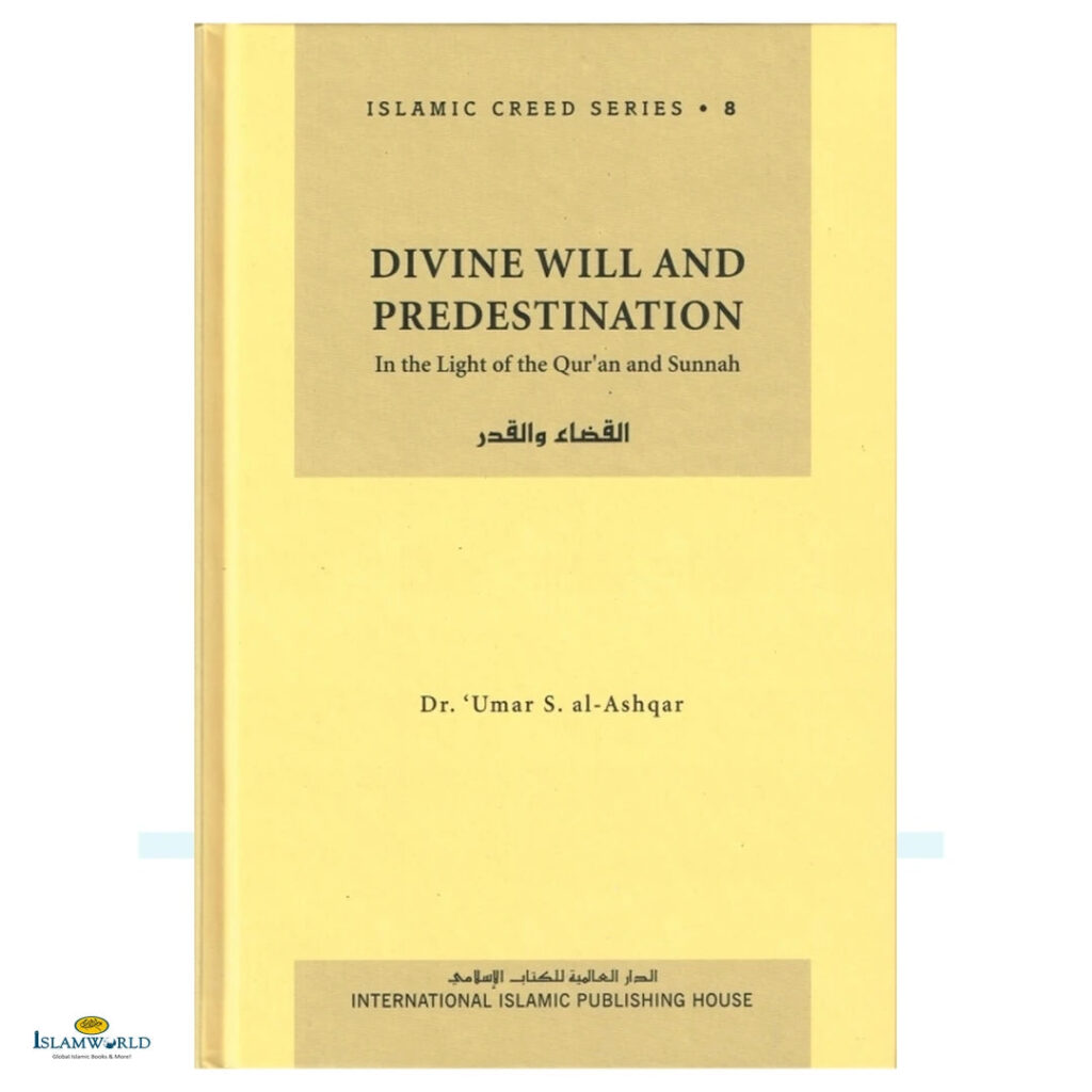 Islamic Creed Series Vol. 8 - Divine Will and Predestination: In the Light of the Quran and Sunnah