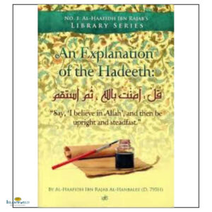 An Explanation of the Hadeeth: ‘Say:’I Believe in Allaah’ and Then Be Upright and Steadfast’