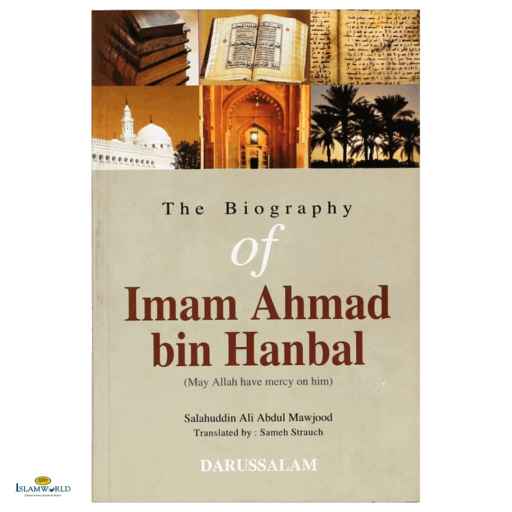 The Biography of Imam Ahmad Bin Hanbal