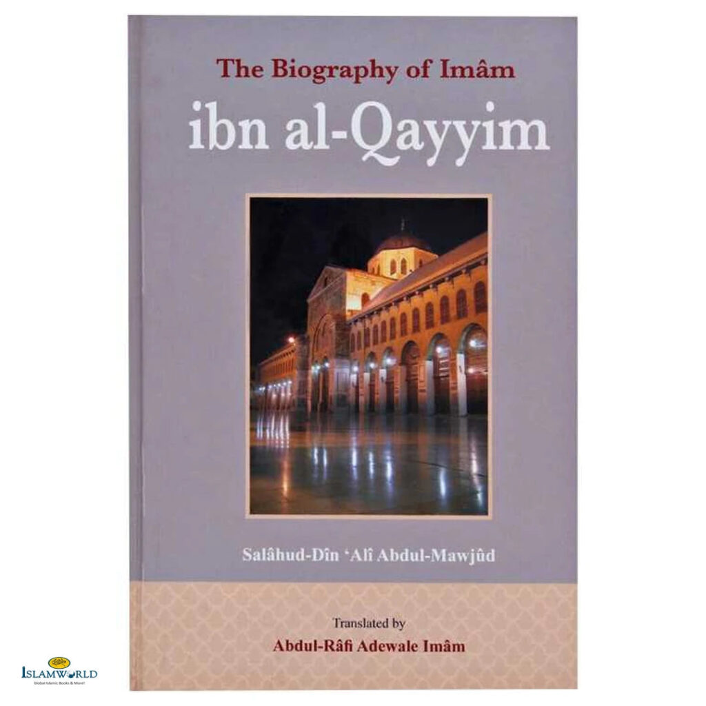 The Biography of Imam Ibn Al-Qayyim
