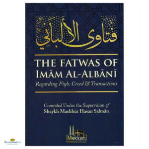 The Fatwas Of Imam Al Albani Regarding Fiqh, Creed & Transactions