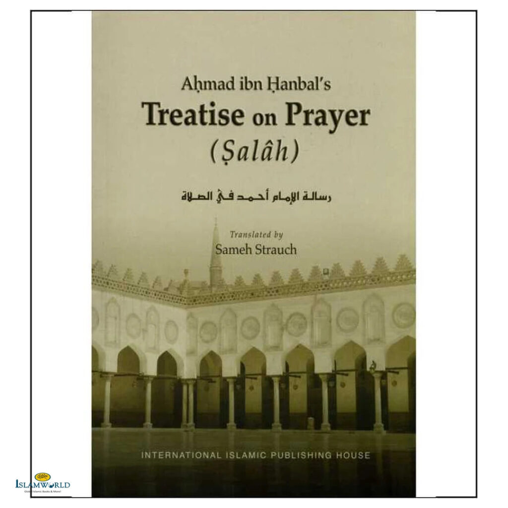 Ahmad Ibn Hanbal’s Treatise on Prayer (Salah)
