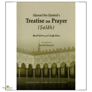 Ahmad Ibn Hanbal’s Treatise on Prayer (Salah)