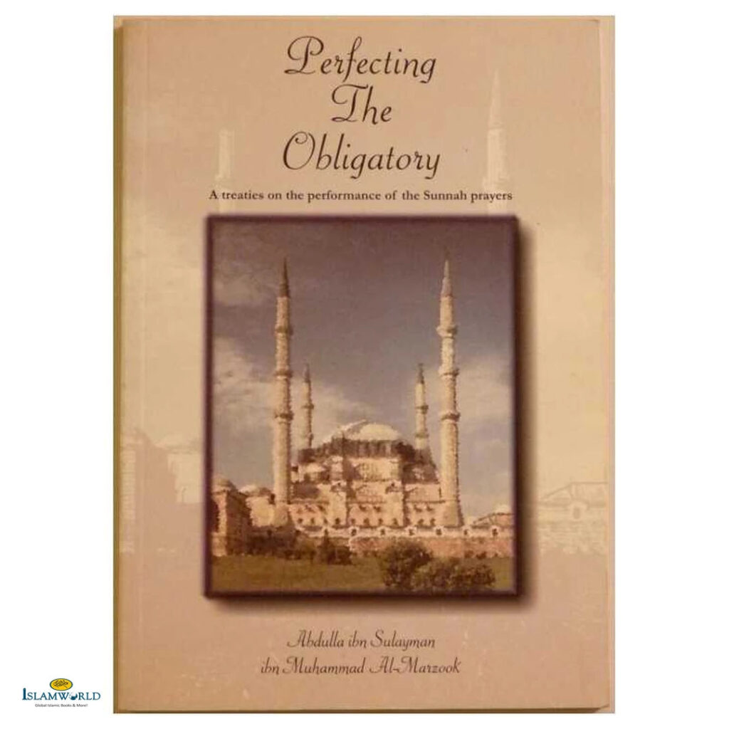 Perfecting the Obligatory (A Treaties on the Performance of the Sunnah Prayers)