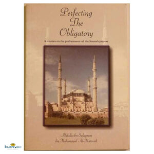 Perfecting the Obligatory (A Treaties on the Performance of the Sunnah Prayers)