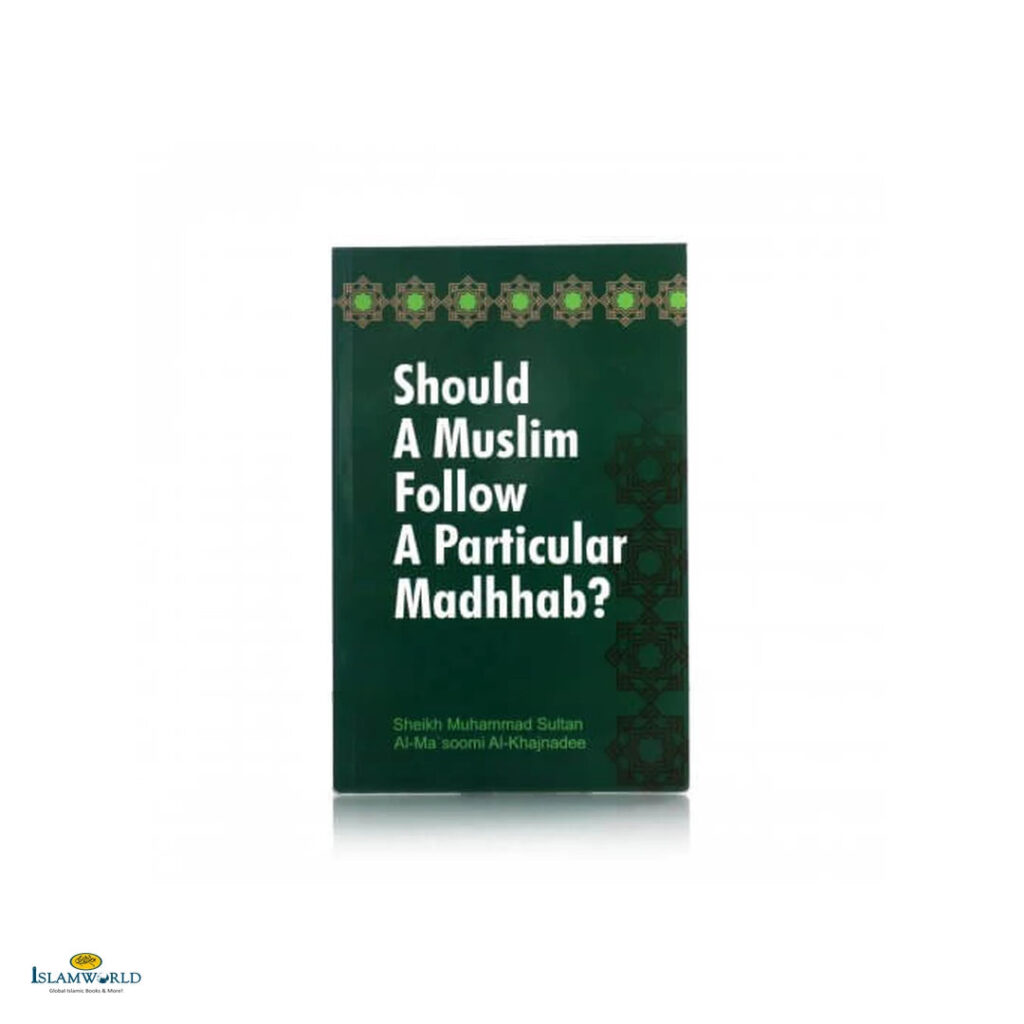 Should A Muslim Follow A Particular Madhhab ?