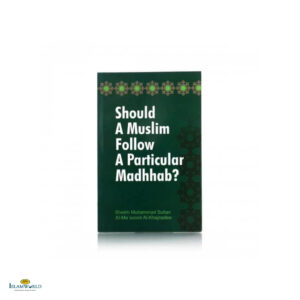 Should A Muslim Follow A Particular Madhhab ?