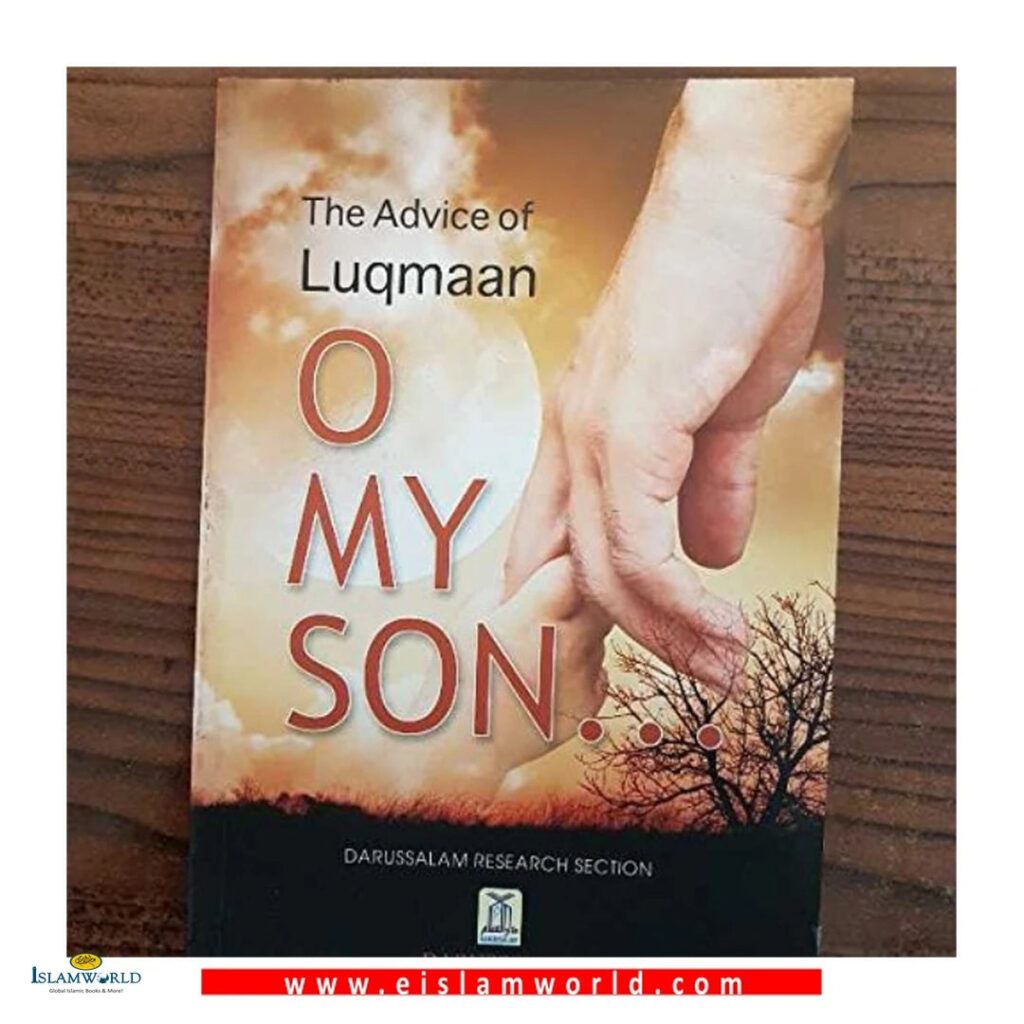 The Advice Of Luqmaan: O My Son!