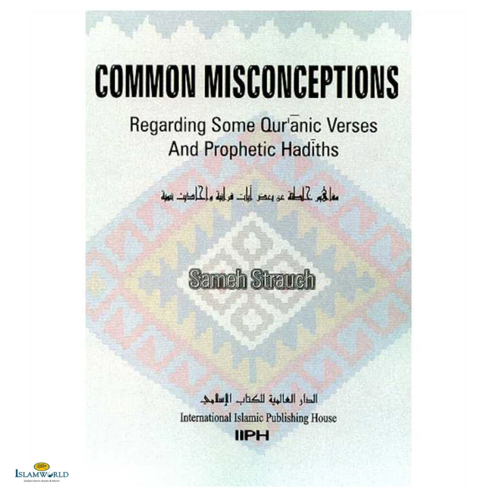 Common Misconceptions Regarding Quranic Verses And Prophetic Hadiths