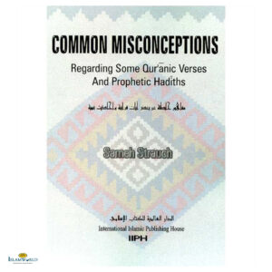 Common Misconceptions Regarding Quranic Verses And Prophetic Hadiths