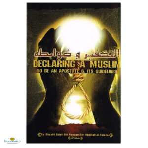 Declaring a Muslim to Be an Apostate & Its Guidelines