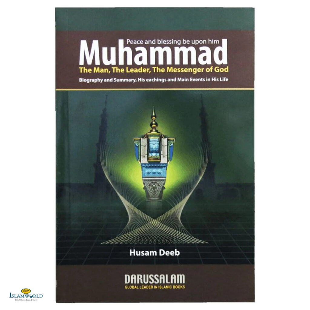 Muhammad (PBUH) The Man, The Leader, The Messenger Of God