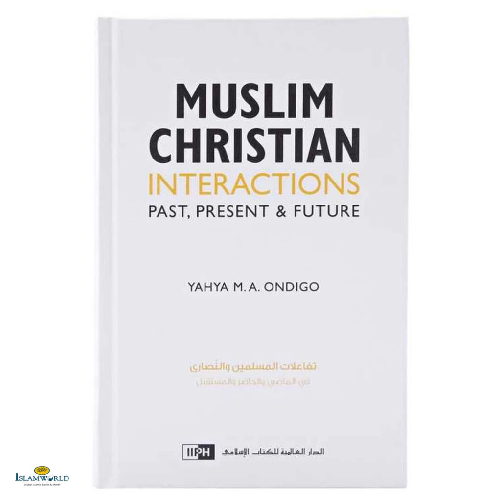 Muslim Christian Interactions - Past, Present & Future