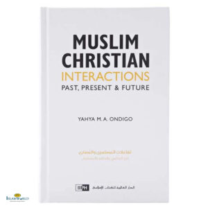 Muslim Christian Interactions - Past, Present & Future