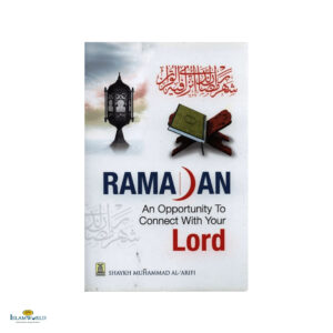 Ramadan - An Opportunity to Connect With Your Lord