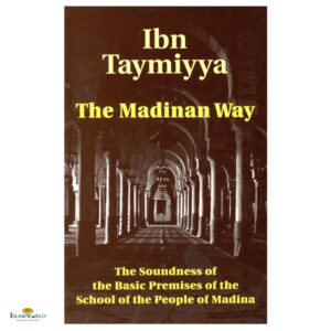 The Madinan Way: The Soundness of the Basic Premises of the School of the People of Madina