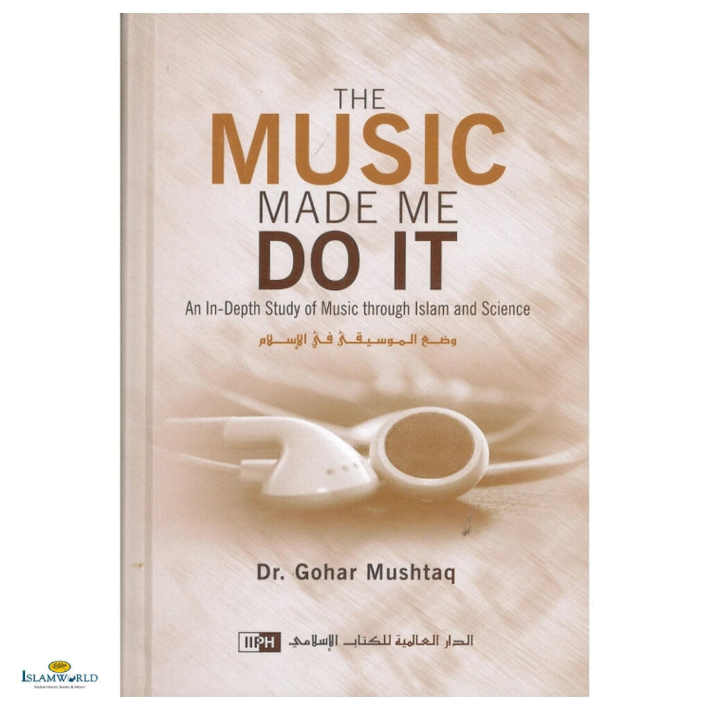 The Music Made Me Do It (An In-Depth Study of Music through Islam and Science)