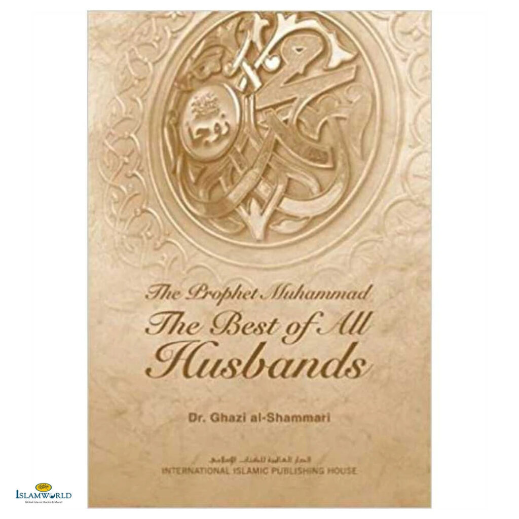The Prophet Muhammad The Best Of All Husbands