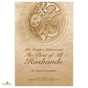 The Prophet Muhammad The Best Of All Husbands